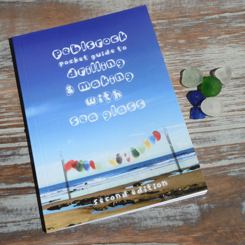 The Peblsrock Pocket Guide to Drilling & Making with Sea Glass - 2nd Edition